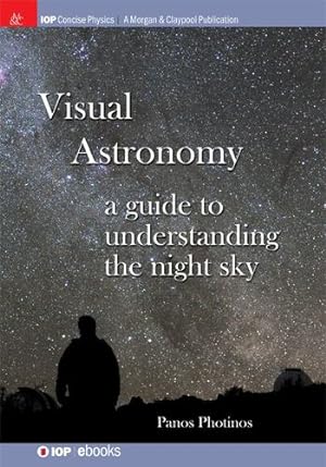 Imagen del vendedor de Visual Astronomy: A Guide to Understanding the Night Sky (Iop Concise Physics) by Photinos, Panos [Hardcover ] a la venta por booksXpress