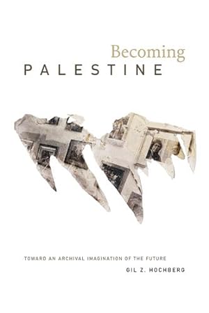Imagen del vendedor de Becoming Palestine: Toward an Archival Imagination of the Future by Hochberg, Gil Z. [Paperback ] a la venta por booksXpress