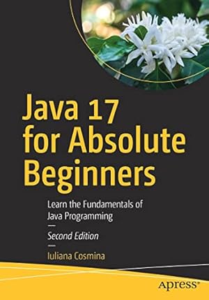 Seller image for Java 17 for Absolute Beginners: Learn the Fundamentals of Java Programming by Cosmina, Iuliana [Paperback ] for sale by booksXpress