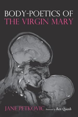 Seller image for Body-Poetics of the Virgin Mary: Mary's Maternal Body as Poem of the Father by Petkovic, Jane [Paperback ] for sale by booksXpress