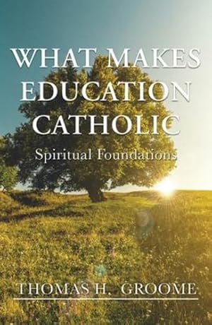Seller image for What Makes Education Catholic: Spiritual Foundations by Groome, Thomas H. [Paperback ] for sale by booksXpress