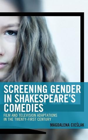 Seller image for Screening Gender in Shakespeare's Comedies: Film and Television Adaptations in the Twenty-First Century (Remakes, Reboots, and Adaptations) by CIESLAK, MAGDALENA [Paperback ] for sale by booksXpress