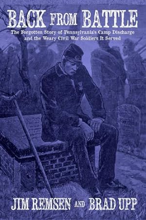 Imagen del vendedor de Back From Battle: The Forgotten Story of Pennsylvaniaâs Camp Discharge and the Weary Civil War Soldiers It Served [Soft Cover ] a la venta por booksXpress
