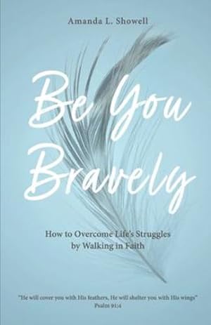 Seller image for Be You Bravely: How to Overcome Life's Struggles by Walking in Faith by Showell, Amanda L [Paperback ] for sale by booksXpress