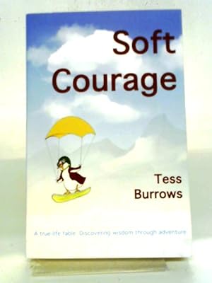 Seller image for Soft Courage: A True-Life Fable: Discovering Wisdom Through Adventure for sale by World of Rare Books