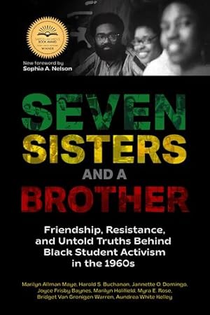 Immagine del venditore per Seven Sisters and a Brother: Friendship, Resistance, and Untold Truths Behind Black Student Activism in the 1960s (A Pivotal Event in the History of the Civil Rights Movement in the U.S.) by Allman Maye, Marilyn, Buchanan, Harold S., Domingo, Jannette O., Baynes, Joyce Frisby, Holifield, Marilyn, Rose, Myra E., Van Gronigen Warren, Bridget, White Kelley, Aundrea [Paperback ] venduto da booksXpress