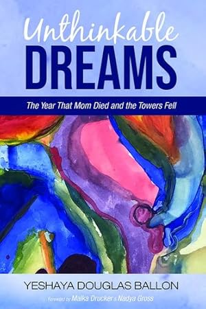 Seller image for Unthinkable Dreams: The Year That Mom Died and the Towers Fell by Ballon, Yeshaya Douglas [Paperback ] for sale by booksXpress