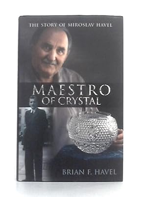 Seller image for Maestro of Crystal: The Story of Miroslav Havel for sale by World of Rare Books