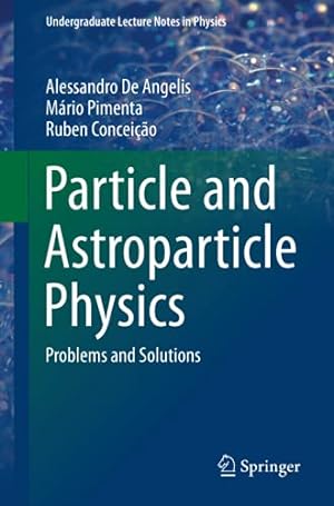 Immagine del venditore per Particle and Astroparticle Physics: Problems and Solutions (Undergraduate Lecture Notes in Physics) by De Angelis, Alessandro [Paperback ] venduto da booksXpress