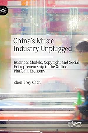 Immagine del venditore per Chinaâs Music Industry Unplugged: Business Models, Copyright and Social Entrepreneurship in the Online Platform Economy by Chen, Zhen Troy [Hardcover ] venduto da booksXpress