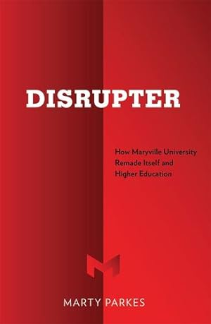Imagen del vendedor de Disrupter: How Maryville University Remade Itself and Higher Education by Parkes, Marty [Paperback ] a la venta por booksXpress