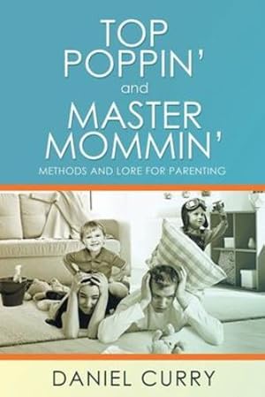 Seller image for Top Poppin' And Master Mommin': Methods and Lore for Parenting [Soft Cover ] for sale by booksXpress