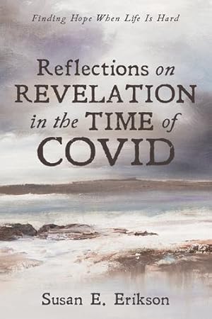 Seller image for Reflections on Revelation in the Time of COVID: Finding Hope When Life Is Hard by Erikson, Susan E. [Paperback ] for sale by booksXpress