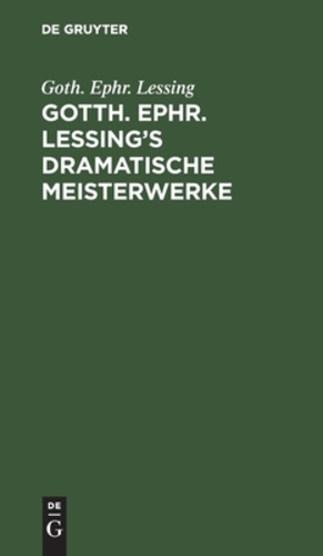 Bild des Verkufers fr Gotth. Ephr. Lessing's Dramatische Meisterwerke (German Edition) [Hardcover ] zum Verkauf von booksXpress