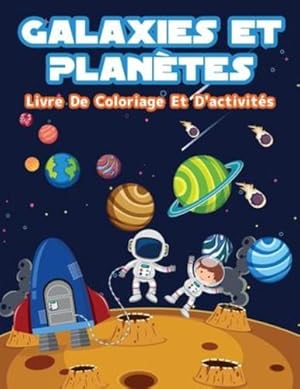 Image du vendeur pour Plan ¨tes Et Galaxies - Livre De Coloriage Et D'activit ©s Pour Enfants: Pages de coloriage amusantes sur les plan ¨tes et galaxies pour les gar §ons et . les points et labyrinthes. (French Edition) [Soft Cover ] mis en vente par booksXpress