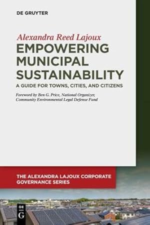 Seller image for Empowering Municipal Sustainability: A Guide for Towns, Cities, and Citizens (Issn) (The Alexandra Lajoux Corporate Governance) by Alexandra Reed Lajoux [Paperback ] for sale by booksXpress