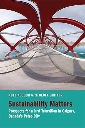 Bild des Verkufers fr Sustainability Matters: Prospects for a Just Transition in Calgary, Canadaâ  s Petro-City by Keough, Noel [Paperback ] zum Verkauf von booksXpress