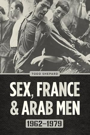 Seller image for Sex, France, and Arab Men, 1962â  1979 by Shepard, Todd [Paperback ] for sale by booksXpress