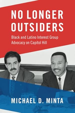 Image du vendeur pour No Longer Outsiders: Black and Latino Interest Group Advocacy on Capitol Hill by Minta, Michael D. [Paperback ] mis en vente par booksXpress