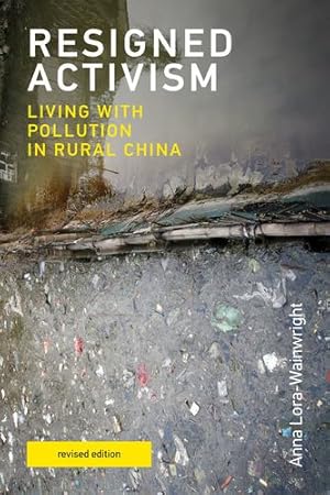 Image du vendeur pour Resigned Activism, revised edition: Living with Pollution in Rural China (Urban and Industrial Environments) by Lora-Wainwright, Anna [Paperback ] mis en vente par booksXpress