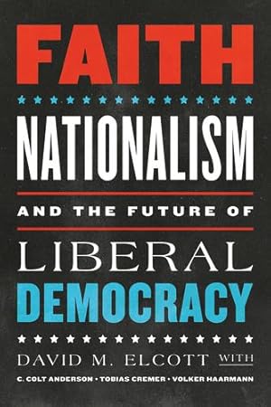 Seller image for Faith, Nationalism, and the Future of Liberal Democracy by Elcott, David M., Anderson, C. Colt, Cremer, Tobias, Haarmann, Volker [Hardcover ] for sale by booksXpress