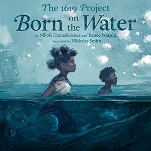Seller image for The 1619 Project: Born on the Water by Hannah-Jones, Nikole, Watson, Ren©e [Hardcover ] for sale by booksXpress
