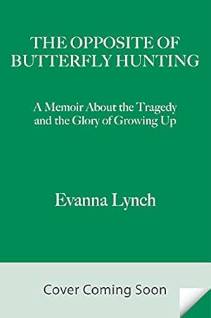 Image du vendeur pour The Opposite of Butterfly Hunting: The Tragedy and The Glory of Growing Up; A Memoir by Lynch, Evanna [Paperback ] mis en vente par booksXpress