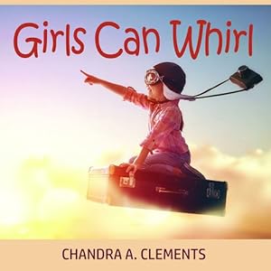 Seller image for Girls Can Whirl by Clements, Chandra A [Paperback ] for sale by booksXpress