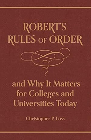 Image du vendeur pour Robertâ  s Rules of Order, and Why It Matters for Colleges and Universities Today by Robert, Henry Martyn, Loss, Christopher P. [Hardcover ] mis en vente par booksXpress