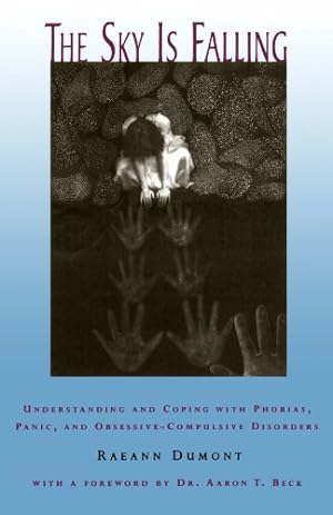 Image du vendeur pour The Sky Is Falling: Understanding and Coping with Phobias, Panic, and Obsessive-Compulsive Disorders by Dumont, Raeann [Paperback ] mis en vente par booksXpress