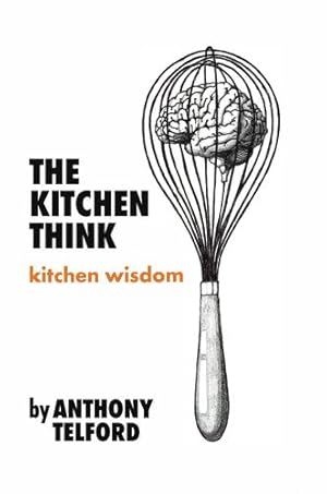 Bild des Verkufers fr The Kitchen Think: kitchen wisdom by Anthony Telford by Telford, Anthony [Paperback ] zum Verkauf von booksXpress