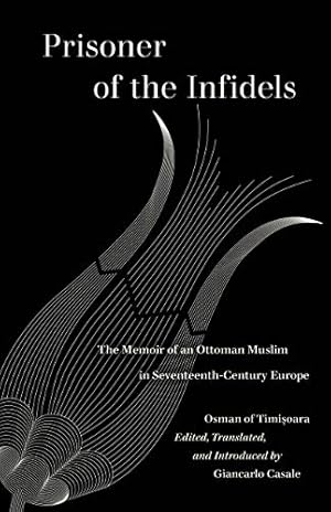 Immagine del venditore per Prisoner of the Infidels: The Memoir of an Ottoman Muslim in Seventeenth-Century Europe by Timisoara, Osman of [Paperback ] venduto da booksXpress