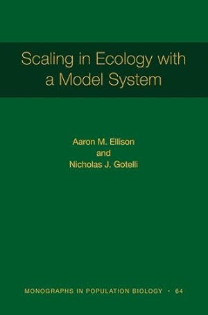 Seller image for Scaling in Ecology with a Model System (Monographs in Population Biology, 118) by Ellison, Aaron M., Gotelli, Nicholas J. [Hardcover ] for sale by booksXpress