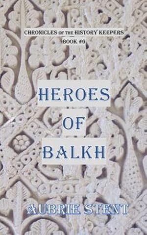 Seller image for Heroes of Balkh by Stent, Aubrie [Paperback ] for sale by booksXpress