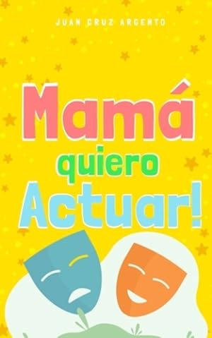 Imagen del vendedor de Mam ¡ quiero Actuar! (Spanish Edition) by Argento, Juan Cruz [Paperback ] a la venta por booksXpress
