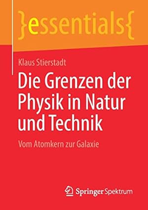 Seller image for Die Grenzen der Physik in Natur und Technik: Vom Atomkern zur Galaxie (essentials) (German Edition) by Stierstadt, Klaus [Paperback ] for sale by booksXpress