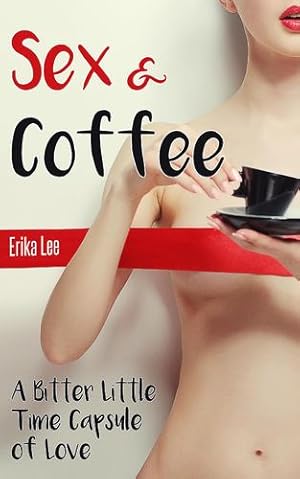 Imagen del vendedor de Sex & Coffee: A Bitter Little Time Capsule of Love by Lee, Erika [Paperback ] a la venta por booksXpress