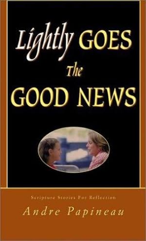 Seller image for Lightly Goes The Good News by Andre Papineau [Perfect Paperback ] for sale by booksXpress