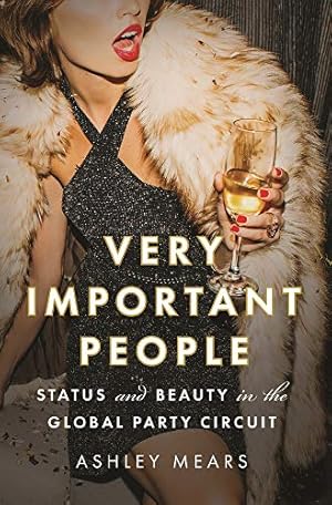 Seller image for Very Important People: Status and Beauty in the Global Party Circuit by Mears, Ashley [Paperback ] for sale by booksXpress