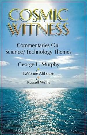 Seller image for Cosmic Witness: Commentaries on Science/Technology Themes by George L. Murphy, LaVonne Althouse, Russell Willis [Paperback ] for sale by booksXpress