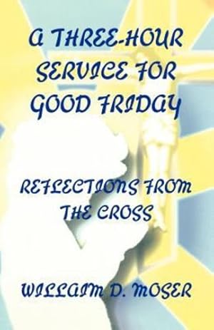 Seller image for A Three-Hour Service For Good Friday by William Moser, Jr. [Perfect Paperback ] for sale by booksXpress