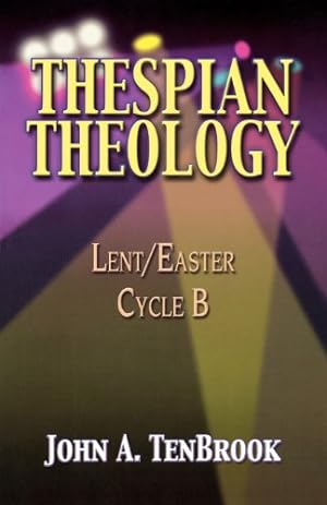 Seller image for Thespian Theology: Lent/Easter, Cycle B by John A. TenBrook [Paperback ] for sale by booksXpress