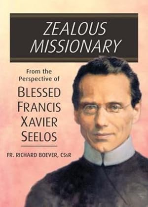 Seller image for Zealous Missionary: From the Perspective of Blessed Francis Xavier Seelos by Boever Cssr PhD, REV Richard [Paperback ] for sale by booksXpress
