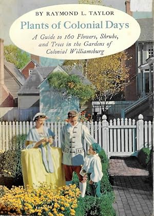 Plants of Colonial Days: A Guide to One Hundred & Sixty Flowers, Shrubs, and Trees in the Gardens...