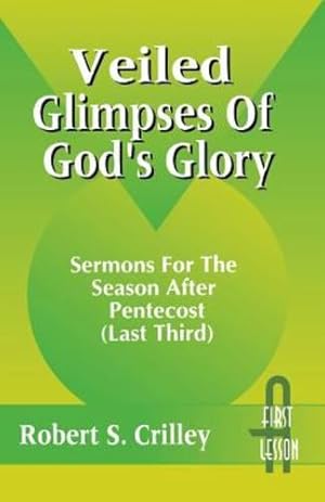 Seller image for Veiled Glimpses Of God's Glory (Last Third : Cycle A, First Lesson Texts) by Robert S. Crilley [Perfect Paperback ] for sale by booksXpress