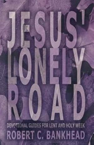 Seller image for Jesus' Lonely Road by Robert C. Bankhead [Perfect Paperback ] for sale by booksXpress