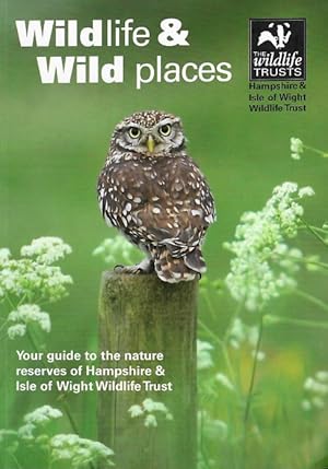 Immagine del venditore per Wildlife and Wild Places: Your Guide to the Nature Reserves of the Hampshire and Isle of Wight Wildife Trust venduto da PEMBERLEY NATURAL HISTORY BOOKS BA, ABA