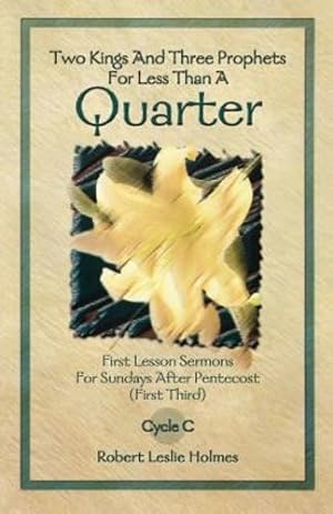 Bild des Verkufers fr Two Kings And Three Prophets For Less Than A Quarter (First Lesson Sermons, Cycle C (Paperback)) by Robert Leslie Holmes [Perfect Paperback ] zum Verkauf von booksXpress