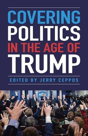Seller image for Covering Politics in the Age of Trump by Ceppos, Jerry [Paperback ] for sale by booksXpress