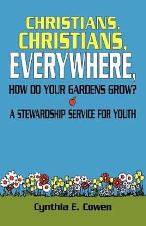 Seller image for Christians, Christians, Everywhere, How Do Your Gardens Grow? by Cynthia E. Cowen [Perfect Paperback ] for sale by booksXpress